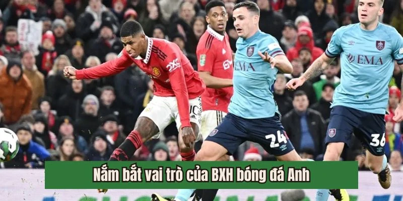 Nắm bắt vai trò của BXH bóng đá Anh