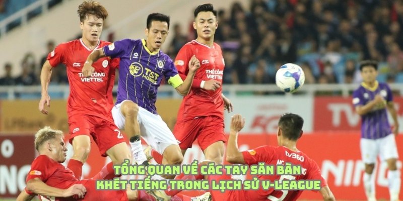Đôi nét về các tay săn bàn đẳng cấp nhất V-League trong lịch sử