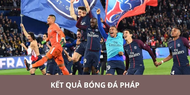 Tổng hợp thông tin kết quả của bóng đá Pháp