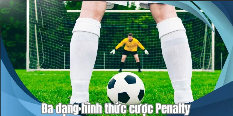 Đa dạng hình thức cược Penalty