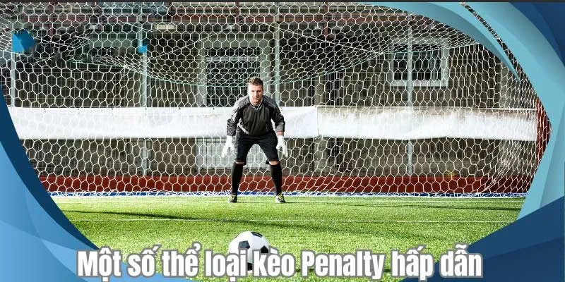 Một số thể loại kèo Penalty hấp dẫn